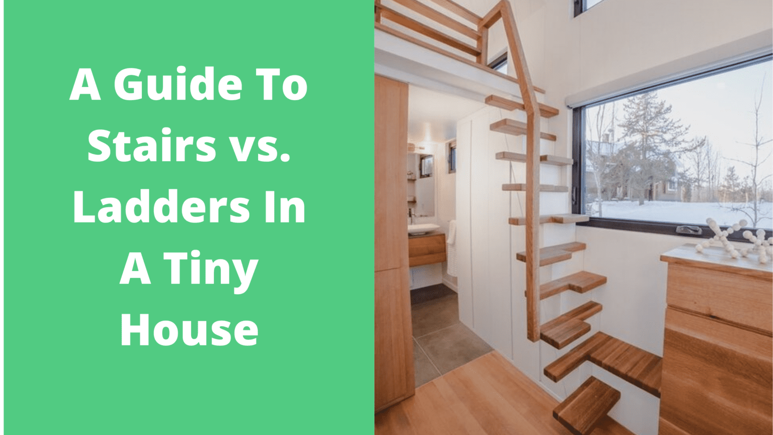 A Guide To Stairs Vs. Ladders In A Tiny House